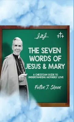 Las siete palabras de Jesús y María: Una guía cristiana para entender el amor maternal - The Seven Words of Jesus and Mary: A Christian Guide to Understanding Motherly Love