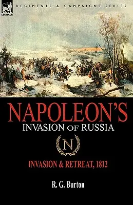 La invasión de Rusia por Napoleón: Invasión y retirada, 1812 - Napoleon's Invasion of Russia: Invasion & Retreat, 1812