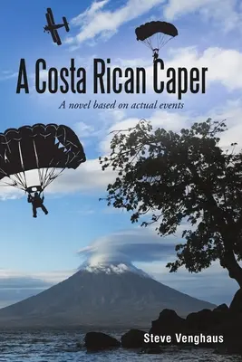 Una travesura costarricense: Una novela basada en hechos reales - A Costa Rican Caper: A Novel Based On Actual Events