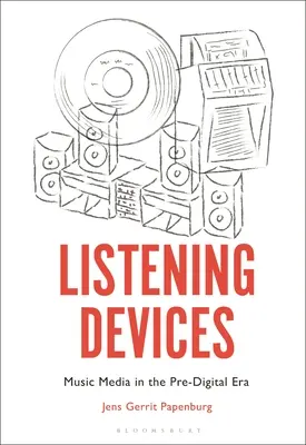 Dispositivos de escucha: Los medios musicales en la era predigital - Listening Devices: Music Media in the Pre-Digital Era