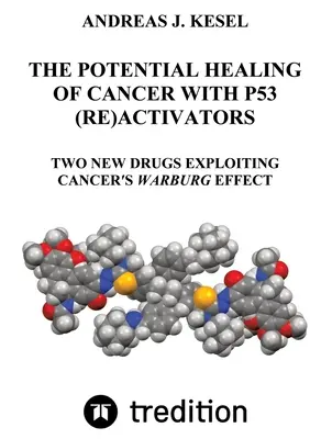 La curación potencial del cáncer con (re)activadores de P53: Dos nuevos fármacos que aprovechan el efecto Warburg del cáncer - The Potential Healing of Cancer with P53 (Re)Activators: Two New Drugs Exploiting Cancer's Warburg Effect