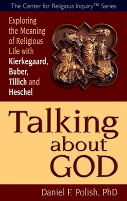 Hablar de Dios: Explorando el sentido de la vida religiosa con Kierkegaard, Buber, Tillich y Heschel - Talking about God: Exploring the Meaning of Religious Life with Kierkegaard, Buber, Tillich and Heschel