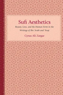 Estética sufí: Belleza, amor y forma humana en los escritos de Ibn 'Arabi e 'Iraqi - Sufi Aesthetics: Beauty, Love, and the Human Form in the Writings of Ibn 'Arabi and 'Iraqi