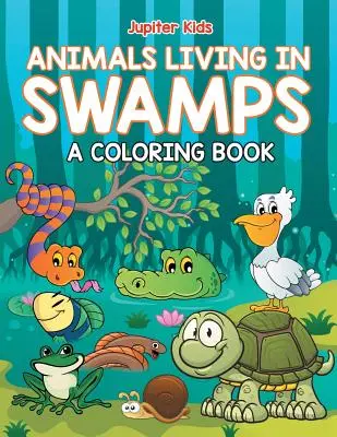 Animales que viven en los pantanos (Libro para colorear) - Animals Living in Swamps (A Coloring Book)