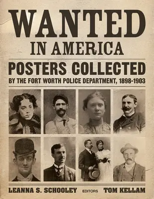 Se busca en América: Carteles recopilados por el Departamento de Policía de Fort Worth, 1898-1903 - Wanted in America: Posters Collected by the Fort Worth Police Department, 1898-1903