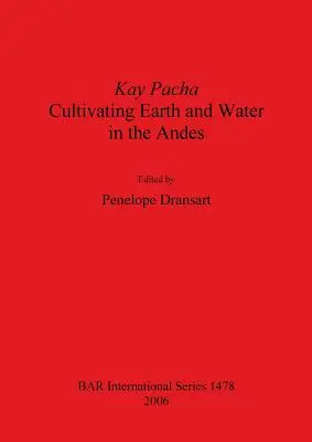 Kay Pacha: Cultivar la tierra y el agua en los Andes - Kay Pacha: Cultivating earth and water in the Andes