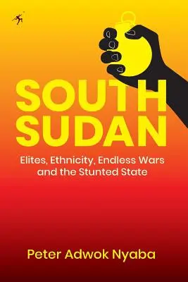 Sudán del Sur: Élites, etnias, guerras interminables y el Estado atrofiado - South Sudan: Elites, Ethnicity, Endless Wars and the Stunted State