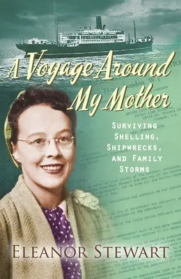 Un viaje alrededor de mi madre: Sobrevivir a bombardeos, naufragios y tormentas familiares - A Voyage Around My Mother: Surviving Shelling, Shipwrecks and Family Storms