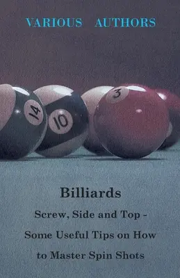 Billar - Tornillo, lateral y superior - Algunos consejos útiles para dominar los tiros giratorios - Billiards - Screw, Side and Top - Some Useful Tips on How to Master Spin Shots