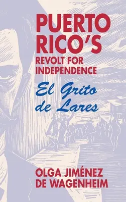 La rebelión de Puerto Rico por la independencia: El Grito de Lares - Puerto Rico's Revolt for Independence: El Grito de Lares