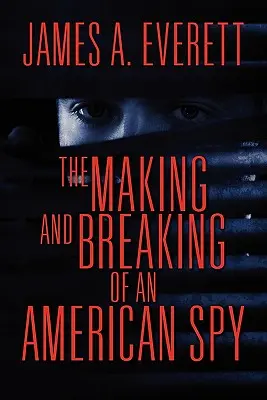 La creación y la quiebra de un espía estadounidense - The Making and Breaking of an American Spy