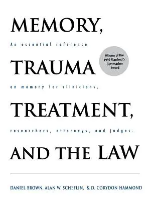 Memoria, tratamiento del trauma y la ley: Una referencia esencial sobre la memoria para clínicos, investigadores, abogados y jueces - Memory, Trauma Treatment, and the Law: An Essential Reference on Memory for Clinicians, Researchers, Attorneys, and Judges