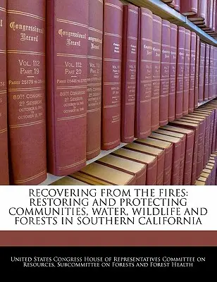 Recuperarse de los incendios: Restauración y protección de las comunidades, el agua, la fauna y los bosques del sur de California - Recovering from the Fires: Restoring and Protecting Communities, Water, Wildlife and Forests in Southern California