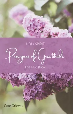 Oraciones de gratitud al Espíritu Santo: El libro de las lilas - Holy Spirit Prayers of Gratitude: The Lilac Book