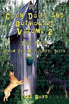 Coon Dogs and Outhouses Volumen 2 Cuentos del delta del Mississippi - Coon Dogs and Outhouses Volume 2 Tall Tales from the Mississippi Delta