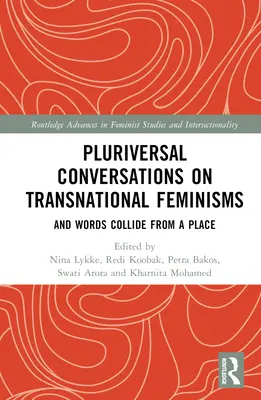 Conversaciones pluriversales sobre feminismos transnacionales: Y las palabras chocan desde un lugar - Pluriversal Conversations on Transnational Feminisms: And Words Collide from a Place