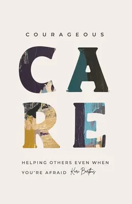 Cuidado valiente: Ayudar a los demás incluso cuando se tiene miedo - Courageous Care: Helping Others Even When You're Afraid