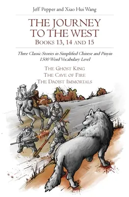 El viaje al Oeste, libros 13, 14 y 15: Tres cuentos clásicos en chino simplificado y pinyin, nivel de vocabulario de 1500 palabras - The Journey to the West, Books 13, 14 and 15: Three Classic Stories in Simplified Chinese and Pinyin, 1500 Word Vocabulary Level