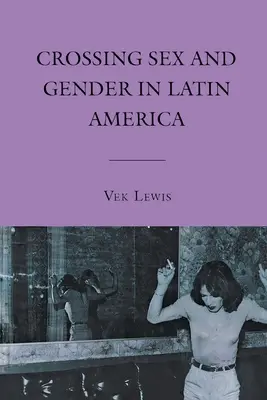 Cruzando el sexo y el género en América Latina - Crossing Sex and Gender in Latin America