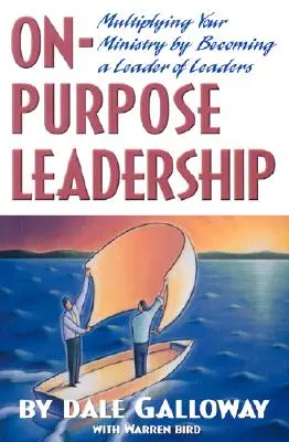 Liderazgo a Propósito: Multiplicar su ministerio convirtiéndose en un líder de líderes - On Purpose Leadership: Multiplying Your Ministry by Becoming a Leader of Leaders