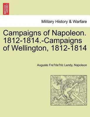 Campañas de Napoleón. 1812-1814.-Campañas de Wellington, 1812-1814 - Campaigns of Napoleon. 1812-1814.-Campaigns of Wellington, 1812-1814