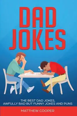 Chistes de Padres: The Best, Dad Jokes, Awfully Bad but Funny Jokes and Puns (Los mejores chistes de papá, chistes y juegos de palabras terriblemente malos pero graciosos) - Dad Jokes: The Best, Dad Jokes, Awfully Bad but Funny Jokes and Puns