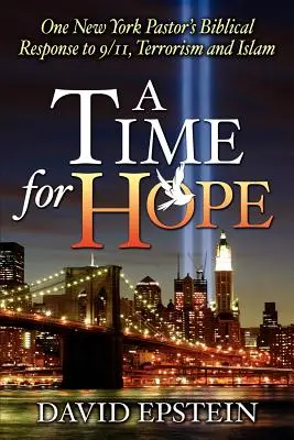 Un tiempo para la esperanza: la respuesta bíblica de un pastor neoyorquino al 11-S, el terrorismo y el Islam - A Time for Hope: One New York Pastor's Biblical Response to 9/11, Terrorism and Islam