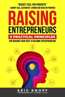 Criando Emprendedores: 9 Principios Prácticos para Criar a sus Hijos para que se Conviertan en Emprendedores - Raising Entrepreneurs: 9 Practical Principles for Raising Your Kids to Become Entrepreneurs