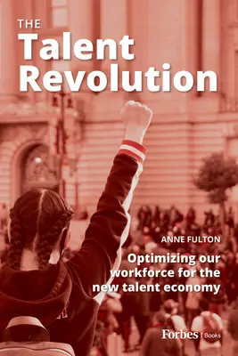La revolución del talento: Optimizar nuestra mano de obra para la nueva economía del talento - The Talent Revolution: Optimizing Our Workforce for the New Talent Economy