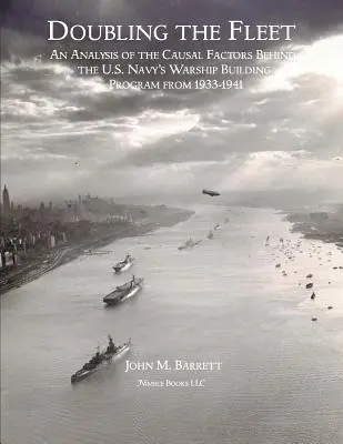 Duplicar la flota: Un análisis de los factores causales del programa de construcción de buques de guerra de la Marina estadounidense entre 1933 y 1941 - Doubling The Fleet: An Analysis of the Causal Factors Behind the U.S. Navy's Warship Building Program from 1933-1941