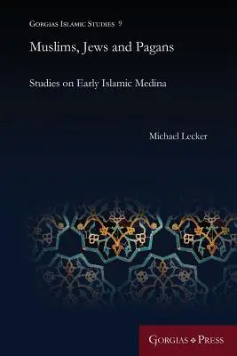 Musulmanes, judíos y paganos: Estudios sobre la Medina islámica primitiva - Muslims, Jews and Pagans: Studies on Early Islamic Medina