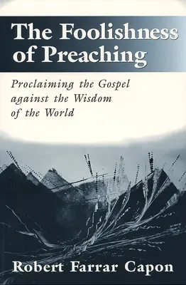La necedad de la predicación: Proclamar el Evangelio contra la sabiduría del mundo - The Foolishness of Preaching: Proclaiming the Gospel Against the Wisdom of the World