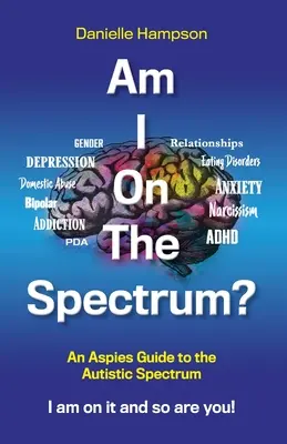 ¿Estoy en el espectro? Una Guía para Aspies sobre el Espectro Autista ¡Estoy en él y tú también! - Am I On The Spectrum?: An Aspies Guide to the Autistic Spectruum Iam on it and So Are You!