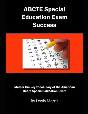 Abcte Special Education Exam Success: Domina el vocabulario clave del examen de educación especial de la American Board - Abcte Special Education Exam Success: Master the Key Vocabulary of the American Board Special Education Exam