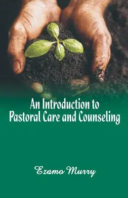 Introducción a la atención y el asesoramiento pastorales - An Introduction to Pastoral Care and Counseling