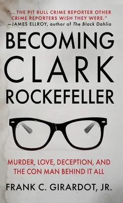Cómo convertirse en Clark Rockefeller: Asesinato, amor, engaño y el estafador detrás de todo - Becoming Clark Rockefeller: Murder, Love, Deception, and the Con Man Behind It All