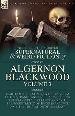 La colección de cuentos sobrenaturales y extraños de Algernon Blackwood Volumen 3 - The Collected Shorter Supernatural & Weird Fiction of Algernon Blackwood Volume 3