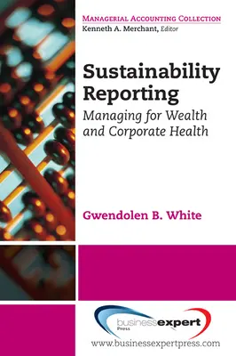 Memorias de sostenibilidad: Gestión de la riqueza y salud empresarial - Sustainability Reporting: Managing for Wealth and Corporate Health