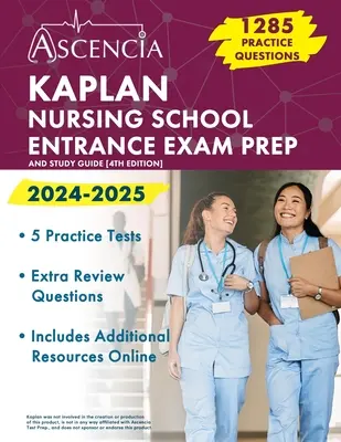 Preparación para el examen de ingreso a la escuela de enfermería 2024-2025 de Kaplan: 1.285 Preguntas de Práctica y Guía de Estudio [4ª Edición] - Kaplan Nursing School Entrance Exam Prep 2024-2025: 1,285 Practice Questions and Study Guide [4th Edition]