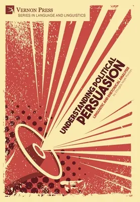 Comprender la persuasión política: Anlisis Lingstico y Retrico - Understanding Political Persuasion: Linguistic and Rhetorical Analysis