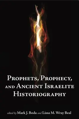 Profetas y profecía e historiografía israelita antigua - Prophets and Prophecy and Ancient Israelite Historiography