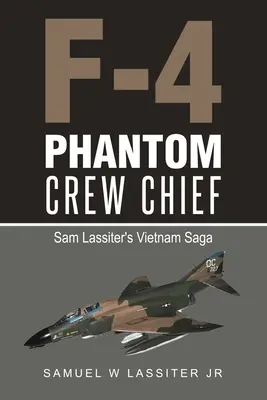 F-4 Phantom Crew Chief: La saga de Sam Lassiter en Vietnam - F-4 Phantom Crew Chief: Sam Lassiter's Vietnam Saga
