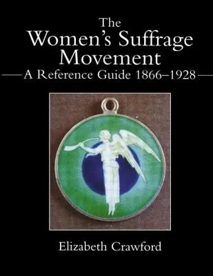 El movimiento por el sufragio femenino: Guía de referencia 1866-1928 - The Women's Suffrage Movement: A Reference Guide 1866-1928