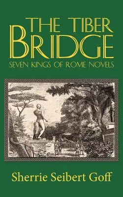 El puente del Tíber: Siete reyes de Roma - The Tiber Bridge: Seven Kings of Rome Novels