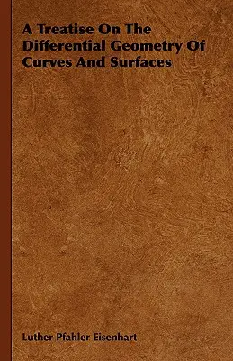 Tratado de geometría diferencial de curvas y superficies - A Treatise On The Differential Geometry Of Curves And Surfaces