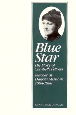 Blue Star: La historia de Corabelle Fellows, maestra en las misiones de Dakota, 1884-1888 - Blue Star: The Story of Corabelle Fellows, Teacher at Dakota Missions, 1884-1888