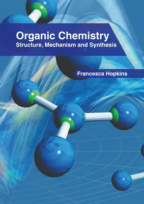 Química orgánica: Estructura, Mecanismo y Síntesis - Organic Chemistry: Structure, Mechanism and Synthesis