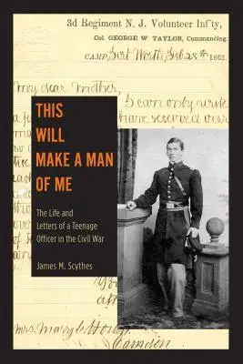 Esto hará de mí un hombre: Vida y cartas de un oficial adolescente en la Guerra Civil - This Will Make a Man of Me: The Life and Letters of a Teenage Officer in the Civil War