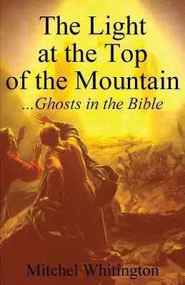 La luz en la cima de la montaña: Los fantasmas en la Biblia - The Light at the Top of the Mountain: Ghosts in the Bible