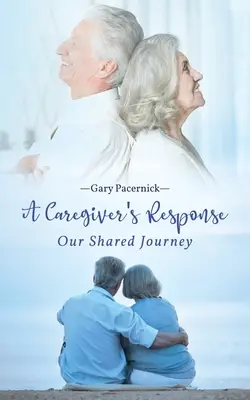 La respuesta del cuidador: Nuestro viaje compartido - The Caregiver's Response: Our Shared Journey